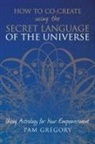 Pam Gregory - How to Co-Create Using the Secret Language of the Universe