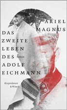 Ariel Magnus - Das zweite Leben des Adolf Eichmann