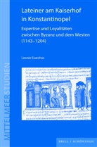 Leonie Exarchos - Lateiner am Kaiserhof in Konstantinopel