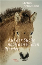 Stefan Schomann - Auf der Suche nach den wilden Pferden