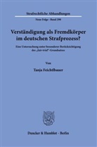 Tanja Feichtlbauer - Verständigung als Fremdkörper im deutschen Strafprozess?