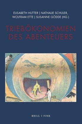 Wolf Ette, Wolfram Ette, Wolfram Ette u a, Susanne Gödde, Elisabeth Hutter, Nathali Schuler... - Triebökonomien des Abenteuers