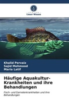 Maria Latif, Saji Mehmood, Sajid Mehmood, Khali Pervaiz, Khalid Pervaiz - Häufige Aquakultur-Krankheiten und ihre Behandlungen