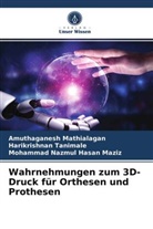 M, Amuthaganes Mathialagan, Amuthaganesh Mathialagan, Mohammad Nazmul Hasan Maziz, Harikrishna Tanimale, Harikrishnan Tanimale - Wahrnehmungen zum 3D-Druck für Orthesen und Prothesen