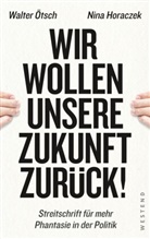 Nina Horaczek, Walter Ott Ötsch, Walter Otto Ötsch - Wir wollen unsere Zukunft zurück!