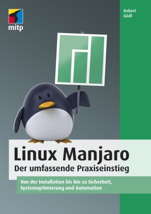 Robert Gödl, Robert Josef Gödl - Linux Manjaro - Der umfassende Praxiseinstieg. 
Von der Installation bis hin zu Sicherheit, Systemoptimierung und Automation