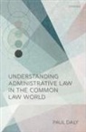 Paul Daly, Paul (University Research Chair in Administr Daly, Daly Paul - Understanding Administrative Law in the Common Law World
