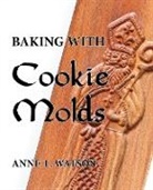 Anne L. Watson - Baking with Cookie Molds