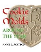 Anne L. Watson - Cookie Molds Around the Year