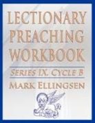 Mark Ellingsen - Lectionary Preaching Workbook, Series IX, Cycle B for the Revised Common Lectionary