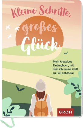  Groh Verlag,  Groh Verlag - Kleine Schritte, großes Glück - Mein kreatives Eintragbuch, mit dem ich meine Welt zu Fuß entdecke