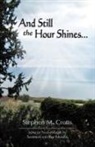 Stephen M Crotts - AND STILL THE HOUR SHINES