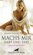 Sarah Hill, Martin Kandau, Mand Moore, Mandy Moore, Uma Rogers, Jasmine Sanders... - Machs mir hart und zart | Erotische Geschichten