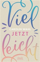 Carolin Wahl, Loew Intense, Loewe Intense, Loewe Intense - Vielleicht jetzt (Vielleicht-Trilogie, Band 1)