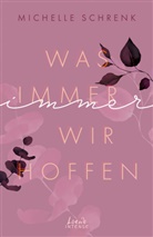 Michelle Schrenk, Loew Intense, Loewe Intense, Loewe Intense - Was immer wir hoffen (Immer-Trilogie, Band 3)
