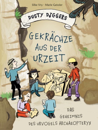 Marie Geissler, Silke Vry - Gekrächze aus der Urzeit Das Geheimnis des Urvogels Archaeopteryx | Dusty Diggers-Geschichte Nr. 2