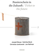 Stephan Berg, Stefanie Kreuzer, Liucci-Goutnik, Stefani Kreuzer, Stefanie Kreuzer, Kunstmuseum Bonn... - Passierschein in die Zukunft. Joseph Beuys, Katinka Bock, Christian Jankowski, Jon Rafman