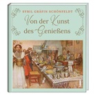 Sybil (Gräfin) Schönfeldt, Sybil Gräfin Schönfeldt - Von der Kunst des Genießens