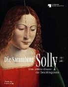Robert Contini, Roberto Contini, Stephan Kemperdick, Katja Kleinert, Neville Rowley, Neville Rowley u a... - Die Sammlung Solly 1821-2021