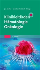 Ja Eucker, Jan Eucker, Christian Scholz, Christian W. Scholz, W Scholz, W Scholz - Klinikleitfaden Hämatologie Onkologie