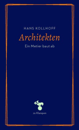 Hans Kollhoff, Ann Hamilton, Anne Hamilton - Architekten Ein Metier baut ab