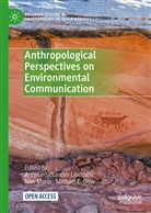 Michael E. Dove, Michael E Dove, Iva Murin, Ivan Murin, Annelie Sjölander-Lindqvist - Anthropological Perspectives on Environmental Communication