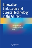 Fuchs, Fuchs, Karl-Hermann Fuchs, Santiag Horgan, Santiago Horgan - Innovative Endoscopic and Surgical Technology in the GI Tract