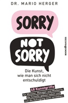 Mario Herger - Sorry not sorry: Die Kunst, wie man sich nicht entschuldigt