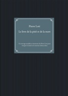 Pierre Loti - Le livre de la pitié et de la mort