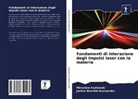 Miros¿aw Koz¿owski, Miroslaw Kozlowski, Janina Marciak-Kozlowska - Fondamenti di interazione degli impulsi laser con la materia