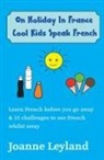 Joanne Leyland - On Holiday In France Cool Kids Speak French