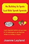 Joanne Leyland - On Holiday In Spain Cool Kids Speak Spanish