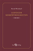 Bernd Weinkauf - Leipziger Merkwürdigkeiten
