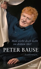 Peter Bause - Man stirbt doch nicht im dritten Akt!
