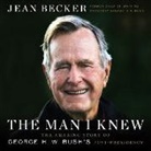 Jean Becker, George Dvorsky, Kathleen McInerney - The Man I Knew Lib/E: The Amazing Story of George H. W. Bush's Post-Presidency (Audio book)