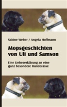 Angela Hoffmann, Sabin Weber, Sabine Weber - Mopsgeschichten von Uli und Samson