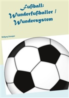 Wolfgang Schnepper - Fußball: Wunderfußballer / Wundersystem