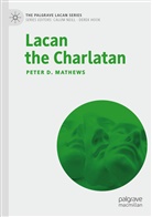 Peter D Mathews, Peter D. Mathews - Lacan the Charlatan