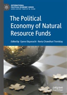 Chowdhari Tremblay, Chowdhari Tremblay, Reeta Chowdhari Tremblay, Eyen Okpanachi, Eyene Okpanachi, TREMBLAY... - The Political Economy of Natural Resource Funds