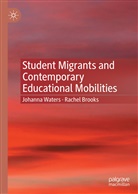 Rachel Brooks, Johann Waters, Johanna Waters - Student Migrants and Contemporary Educational Mobilities