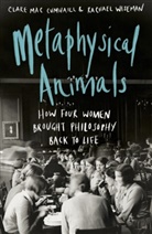 Clare Mac Cumhaill, Clare Mac Cumhaill, Rachael Wiseman - Metaphysical Animals