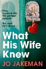 Jo Jakeman - What His Wife Knew