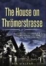 Ron Vincent - The House on Thrömerstrasse: A Story of Rebirth and Renewal in the Wake of the Holocaust