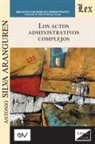 Antonio Silva Aranguren - Los Actos Administrativos Complejos