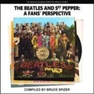 A, A., Bruce Spizer - The Beatles and Sgt Pepper, a Fan's Perspective