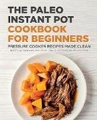 Kinsey Jackson, Sally Johnson - The Paleo Instant Pot Cookbook for Beginners