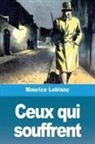 Maurice Leblanc - Ceux qui souffrent
