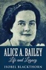 Isobel Blackthorn - Alice A. Bailey - Life and Legacy