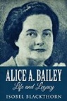 Isobel Blackthorn - Alice A. Bailey - Life and Legacy