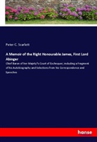 Peter C. Scarlett - A Memoir of the Right Honourable James, First Lord Abinger